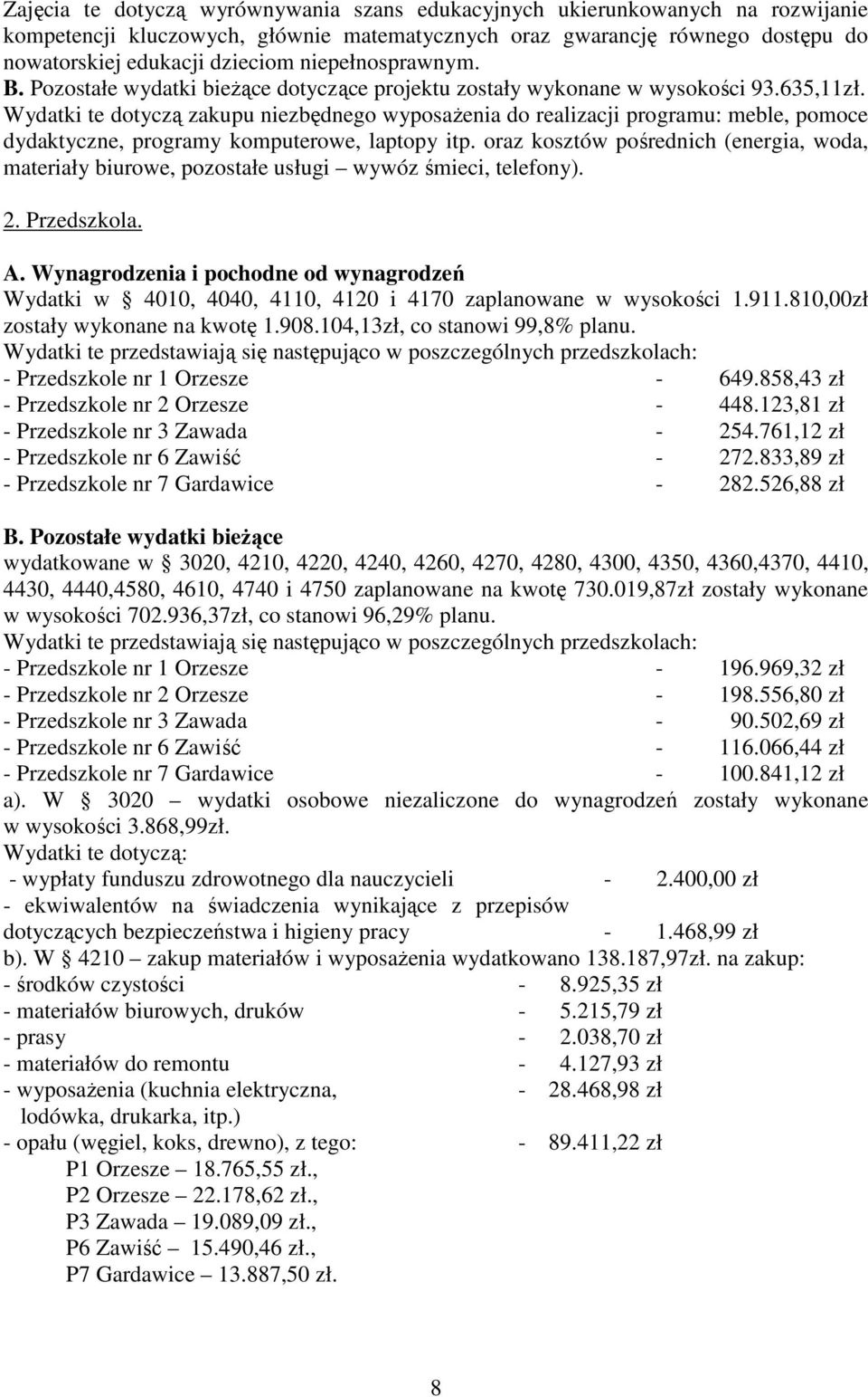 Wydatki te dotyczą zakupu niezbędnego wyposaŝenia do realizacji programu: meble, pomoce dydaktyczne, programy komputerowe, laptopy itp.