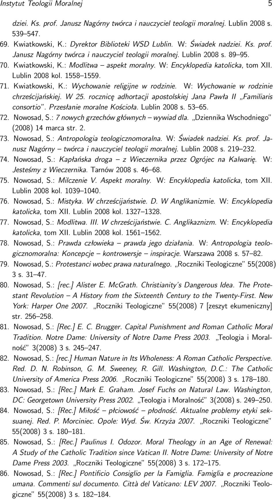 W: Wychowanie w rodzinie chrześcijańskiej. W 25. rocznicę adhortacji apostolskiej Jana Pawła II Familiaris consortio. Przesłanie moralne Kościoła. Lublin 2008 s. 53 65. 72. Nowosad, S.