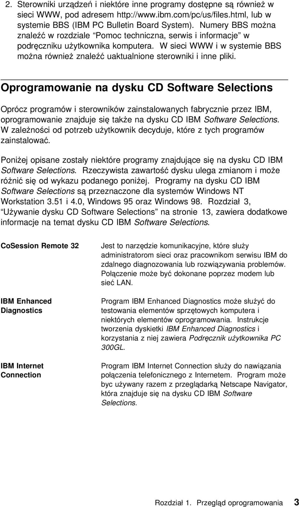 Oprogramowanie na dysku CD Software Selections Oprócz programów i sterowników zainstalowanych fabrycznie przez IBM, oprogramowanie znajduje się także na dysku CD IBM Software Selections.