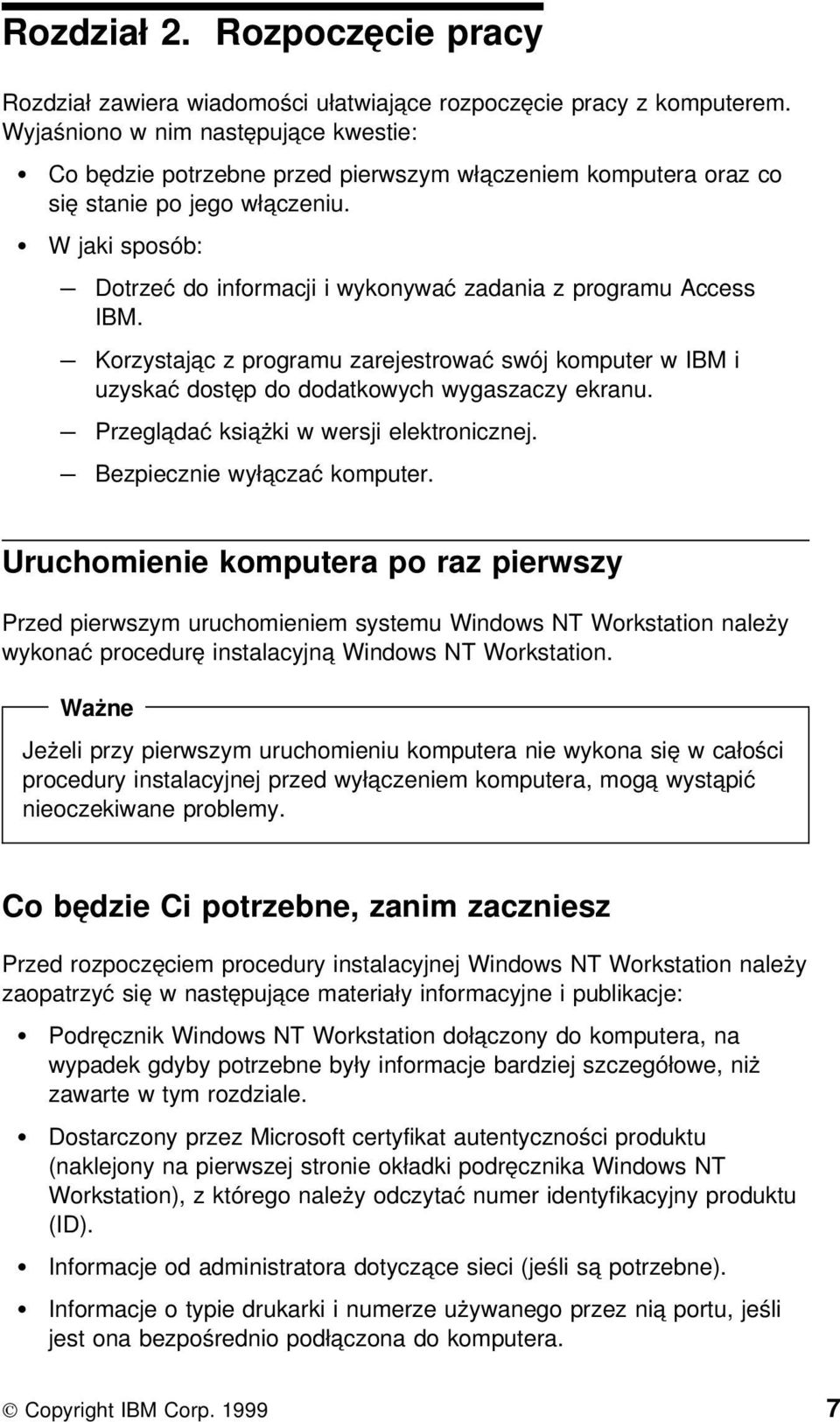 W jaki sposób: Dotrzeć do informacji i wykonywać zadania z programu Access IBM. Korzystając z programu zarejestrować swój komputer w IBM i uzyskać dostęp do dodatkowych wygaszaczy ekranu.