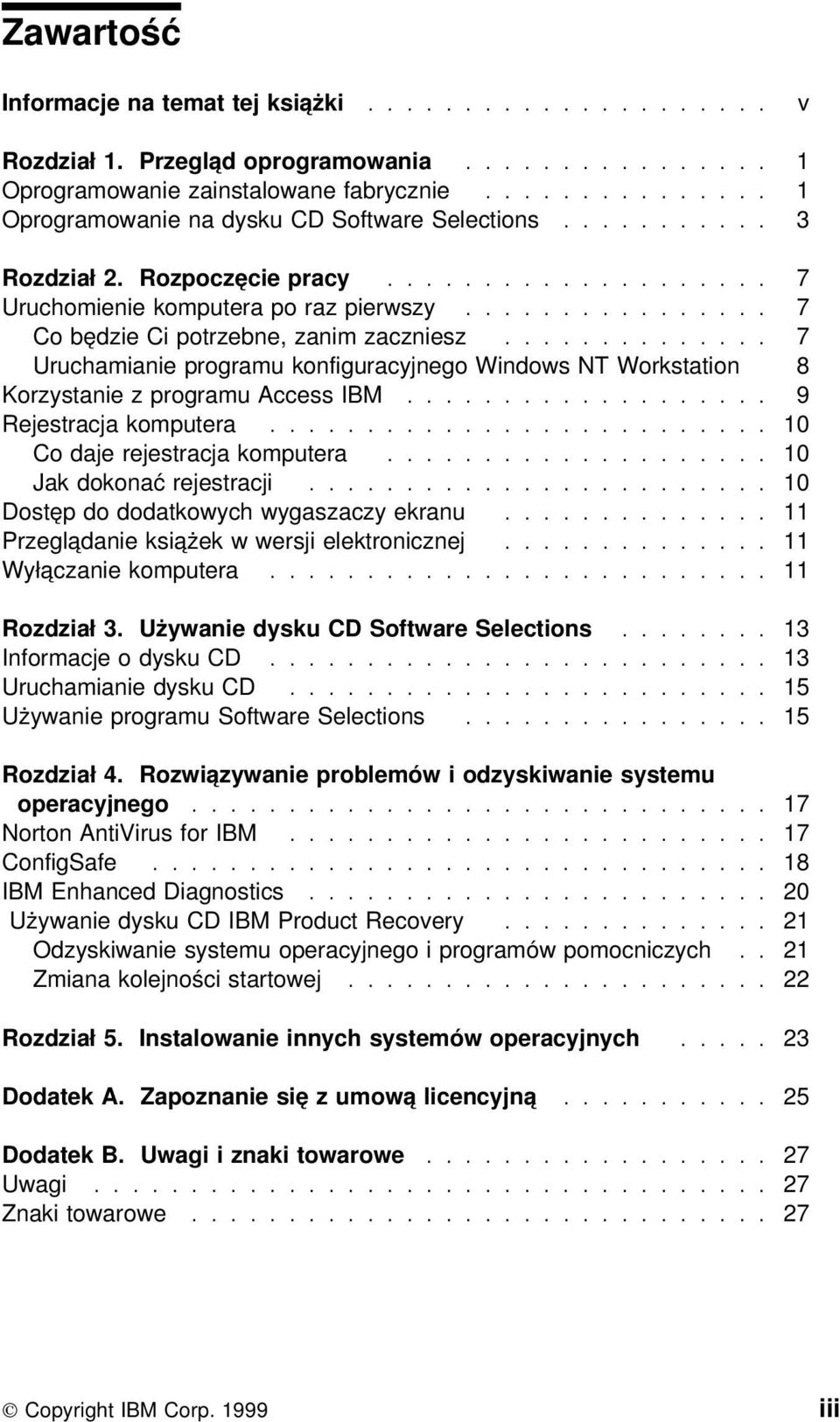 ............... 7 Co będzie Ci potrzebne, zanim zaczniesz.............. 7 Uruchamianie programu konfiguracyjnego Windows NT Workstation 8 Korzystanie z programu Access IBM................... 9 Rejestracja komputera.