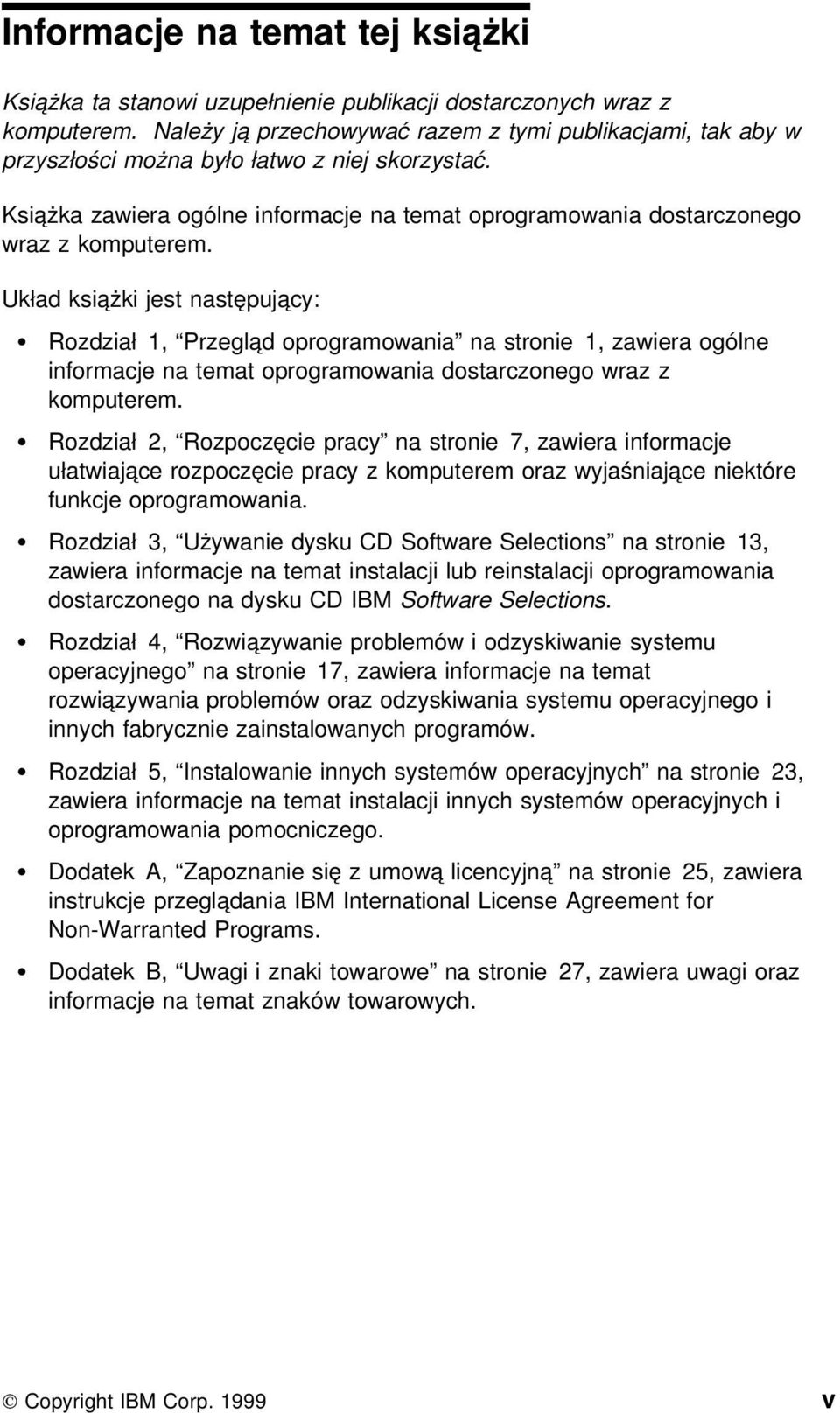 Układ książki jest następujący: Rozdział 1, Przegląd oprogramowania na stronie 1, zawiera ogólne informacje na temat oprogramowania dostarczonego wraz z komputerem.