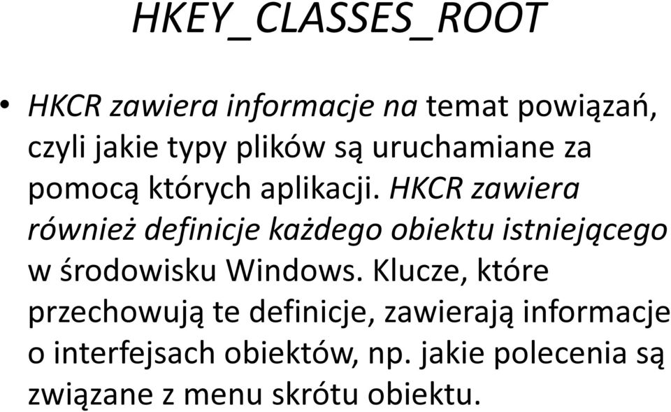 HKCR zawiera również definicje każdego obiektu istniejącego w środowisku Windows.