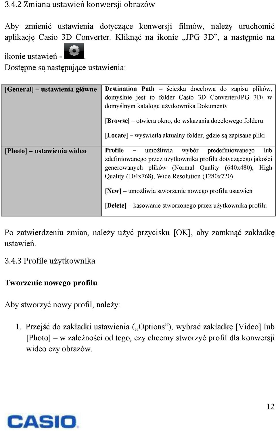 użytkownika Dokumenty [Browse] otwiera okno, do wskazania docelowego folderu [Locate] wyświetla aktualny folder, gdzie są zapisane pliki [Photo] ustawienia wideo Profile umożliwia wybór