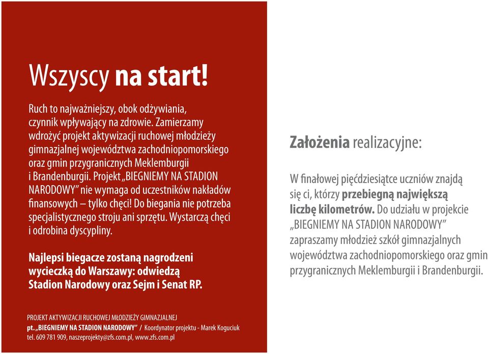 Projekt BIEGNIEMY NA STADION NARODOWY nie wymaga od uczestników nakładów specjalistycznego stroju ani sprzętu. Wystarczą chęci i odrobina dyscypliny.