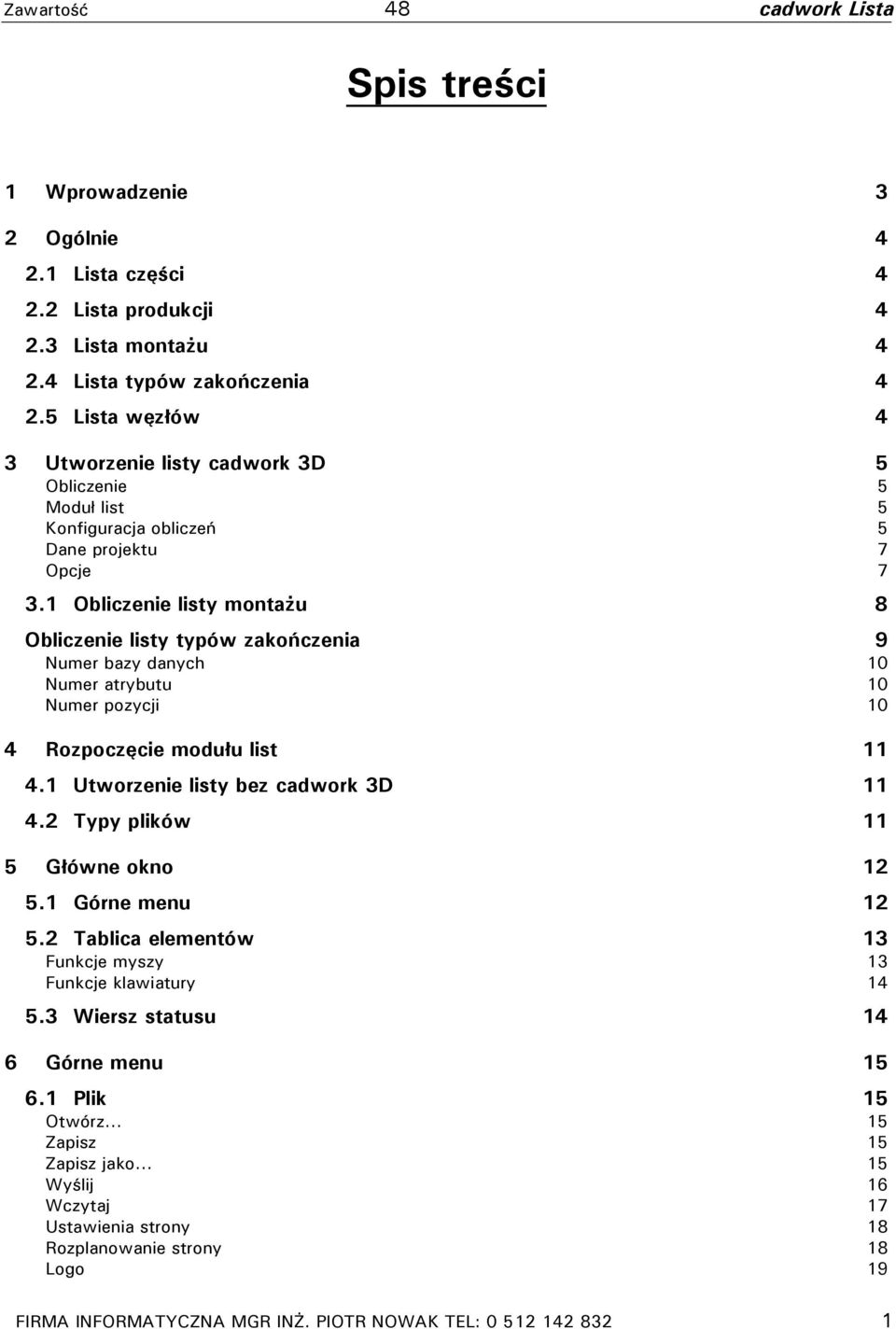 1 Obliczenie listy montażu 8 Obliczenie listy typów zakończenia 9 Numer bazy danych 10 Numer atrybutu 10 Numer pozycji 10 4 Rozpoczęcie modułu list 11 4.1 Utworzenie listy bez cadwork 3D 11 4.