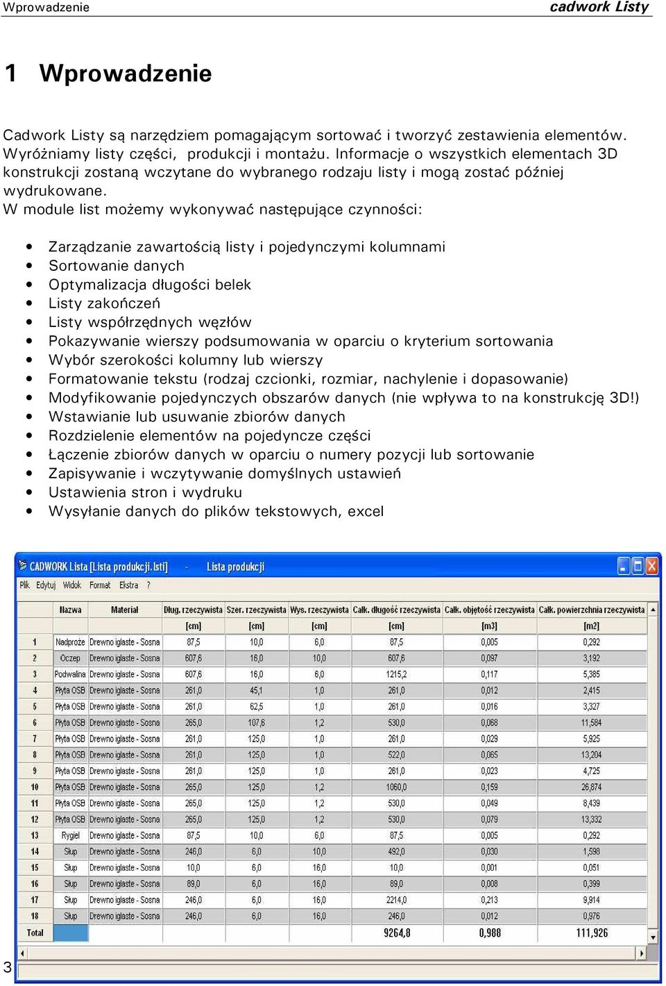 W module list możemy wykonywać następujące czynności: Zarządzanie zawartością listy i pojedynczymi kolumnami Sortowanie danych Optymalizacja długości belek Listy zakończeń Listy współrzędnych węzłów