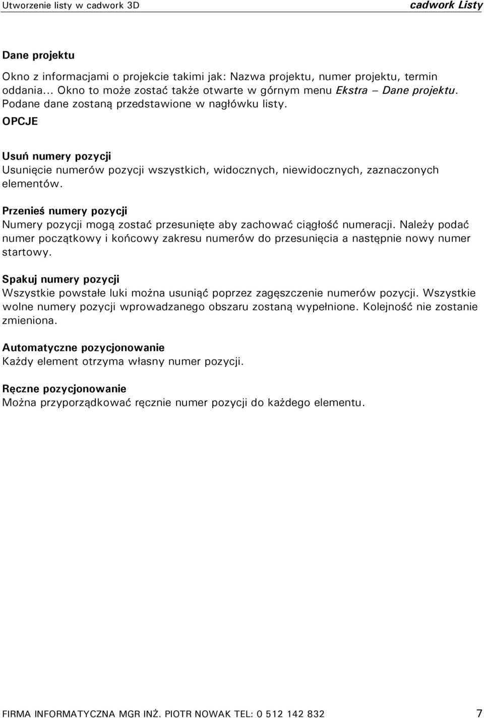 OPCJE Usuń numery pozycji Usunięcie numerów pozycji wszystkich, widocznych, niewidocznych, zaznaczonych elementów.