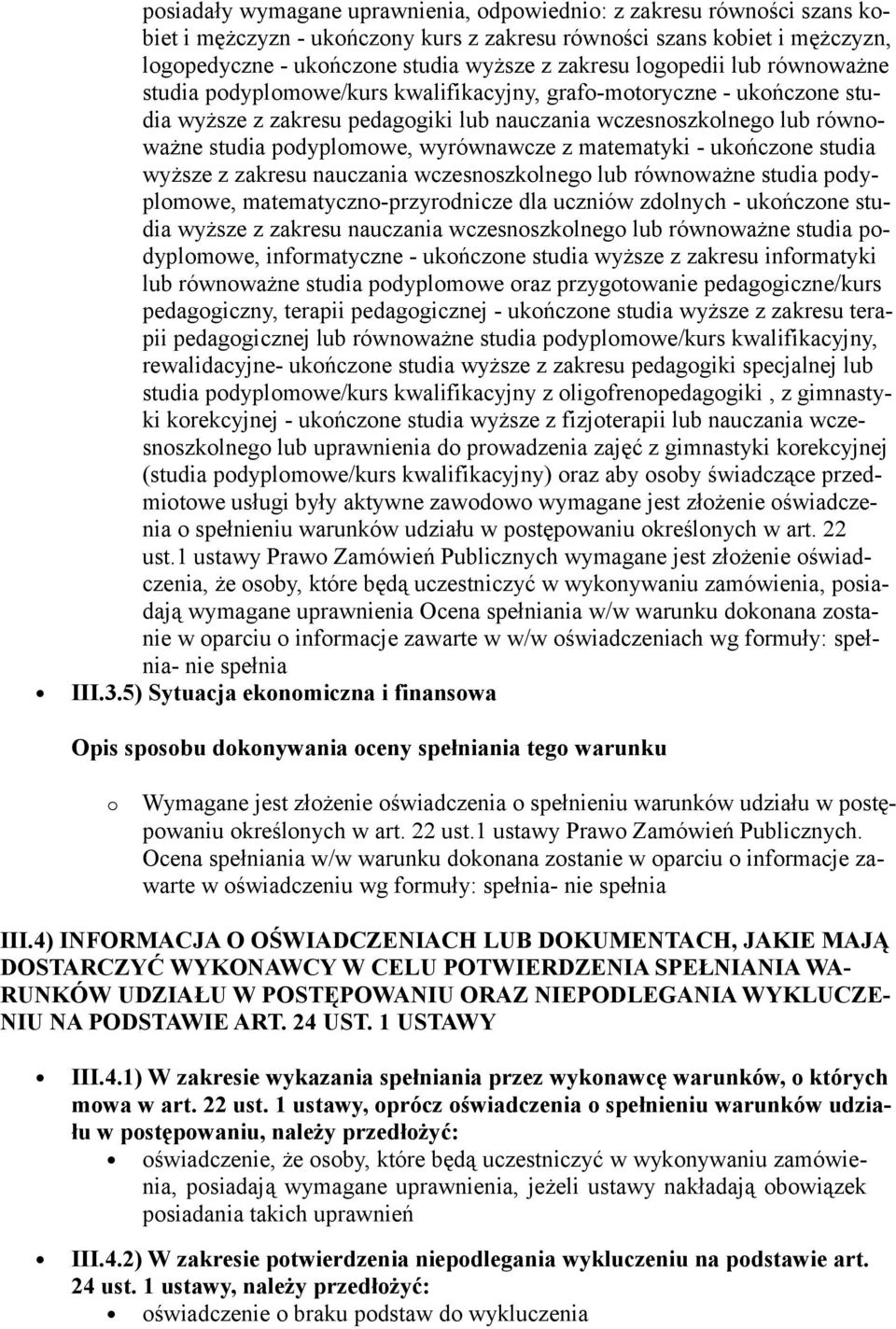 wyrównawcze z matematyki - ukończone studia wyższe z zakresu nauczania wczesnoszkolnego lub równoważne studia podyplomowe, matematyczno-przyrodnicze dla uczniów zdolnych - ukończone studia wyższe z