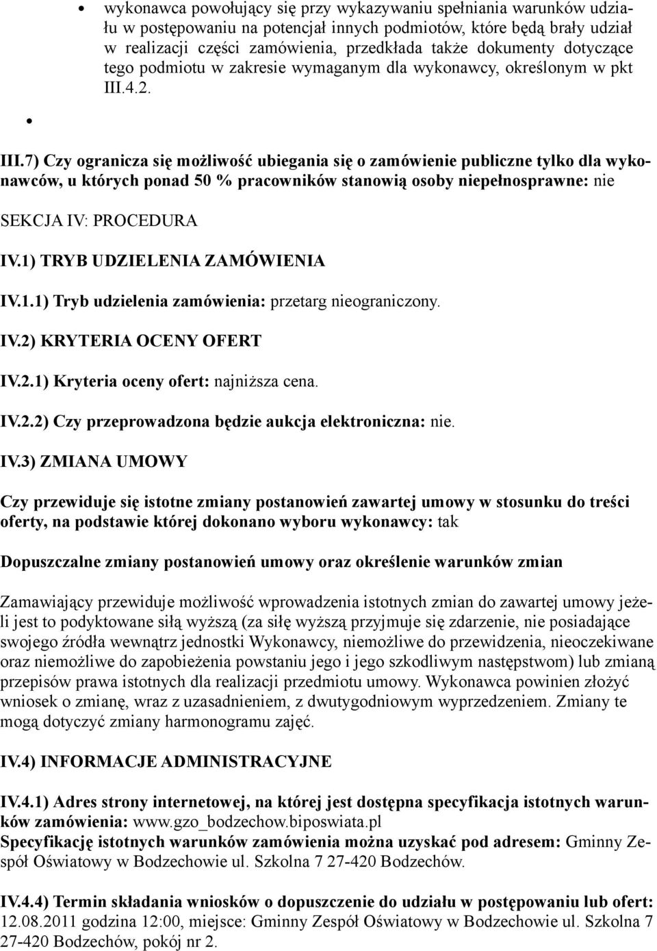 4.2. III.7) Czy ogranicza się możliwość ubiegania się o zamówienie publiczne tylko dla wykonawców, u których ponad 50 % pracowników stanowią osoby niepełnosprawne: nie SEKCJA IV: PROCEDURA IV.