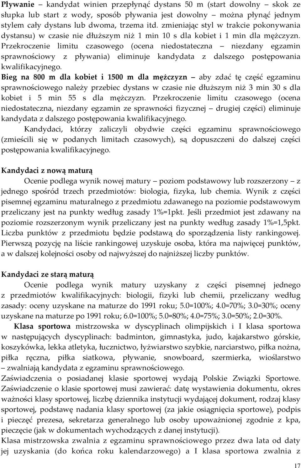 Przekroczenie limitu czasowego (ocena niedostateczna niezdany egzamin sprawnościowy z pływania) eliminuje kandydata z dalszego postępowania kwalifikacyjnego.