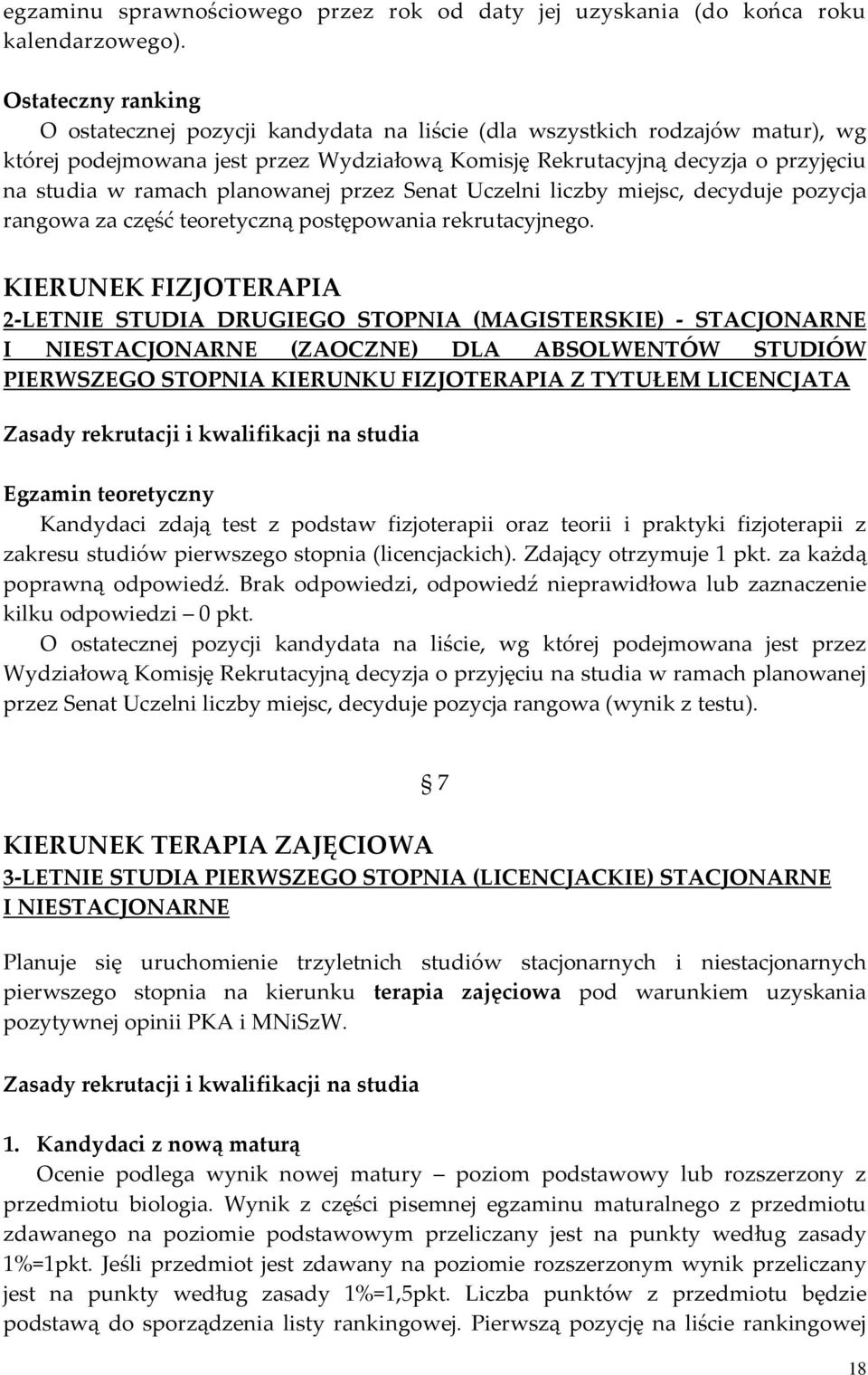 planowanej przez Senat Uczelni liczby miejsc, decyduje pozycja rangowa za część teoretyczną postępowania rekrutacyjnego.