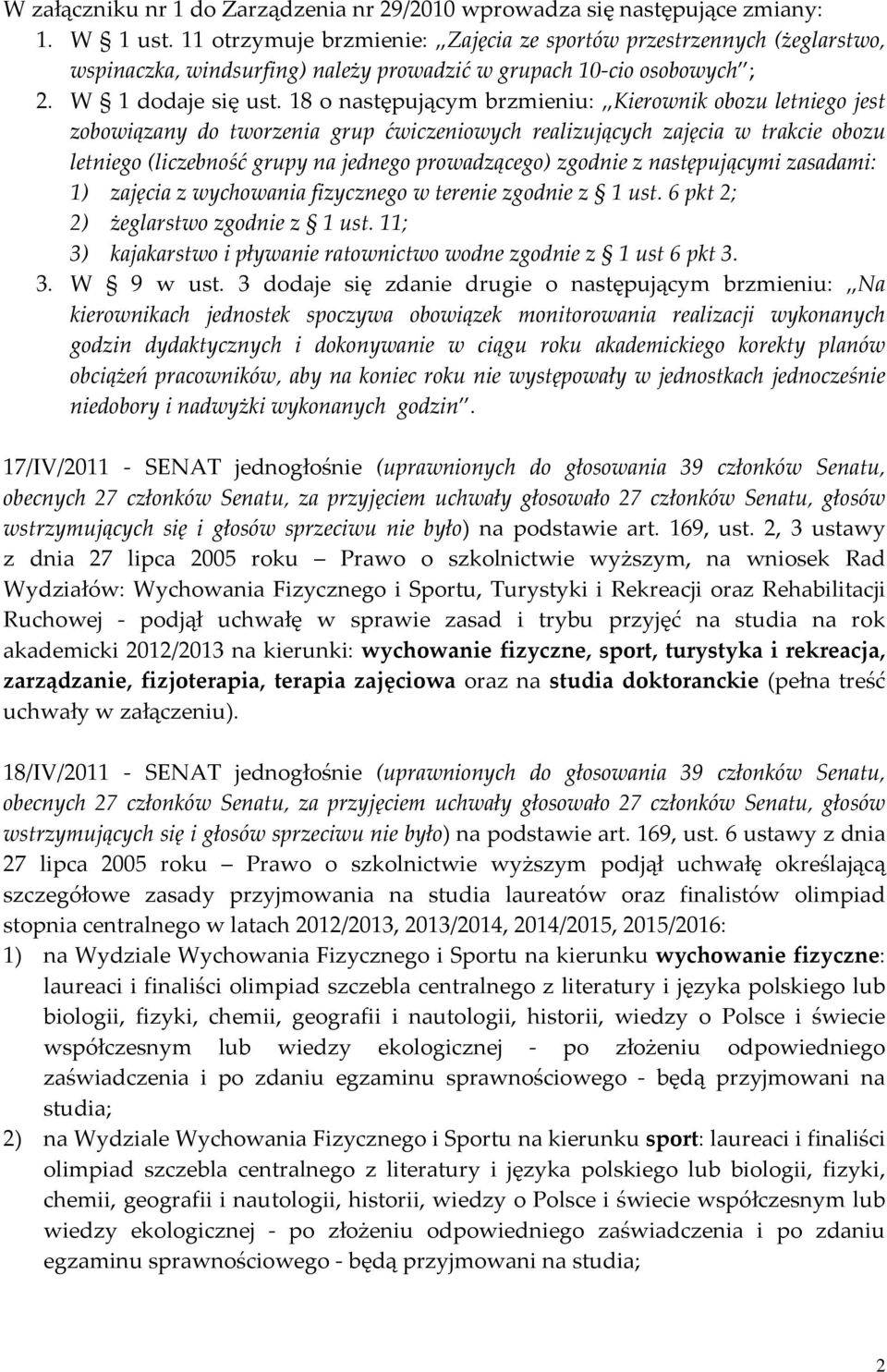 18 o następującym brzmieniu: Kierownik obozu letniego jest zobowiązany do tworzenia grup ćwiczeniowych realizujących zajęcia w trakcie obozu letniego (liczebność grupy na jednego prowadzącego)