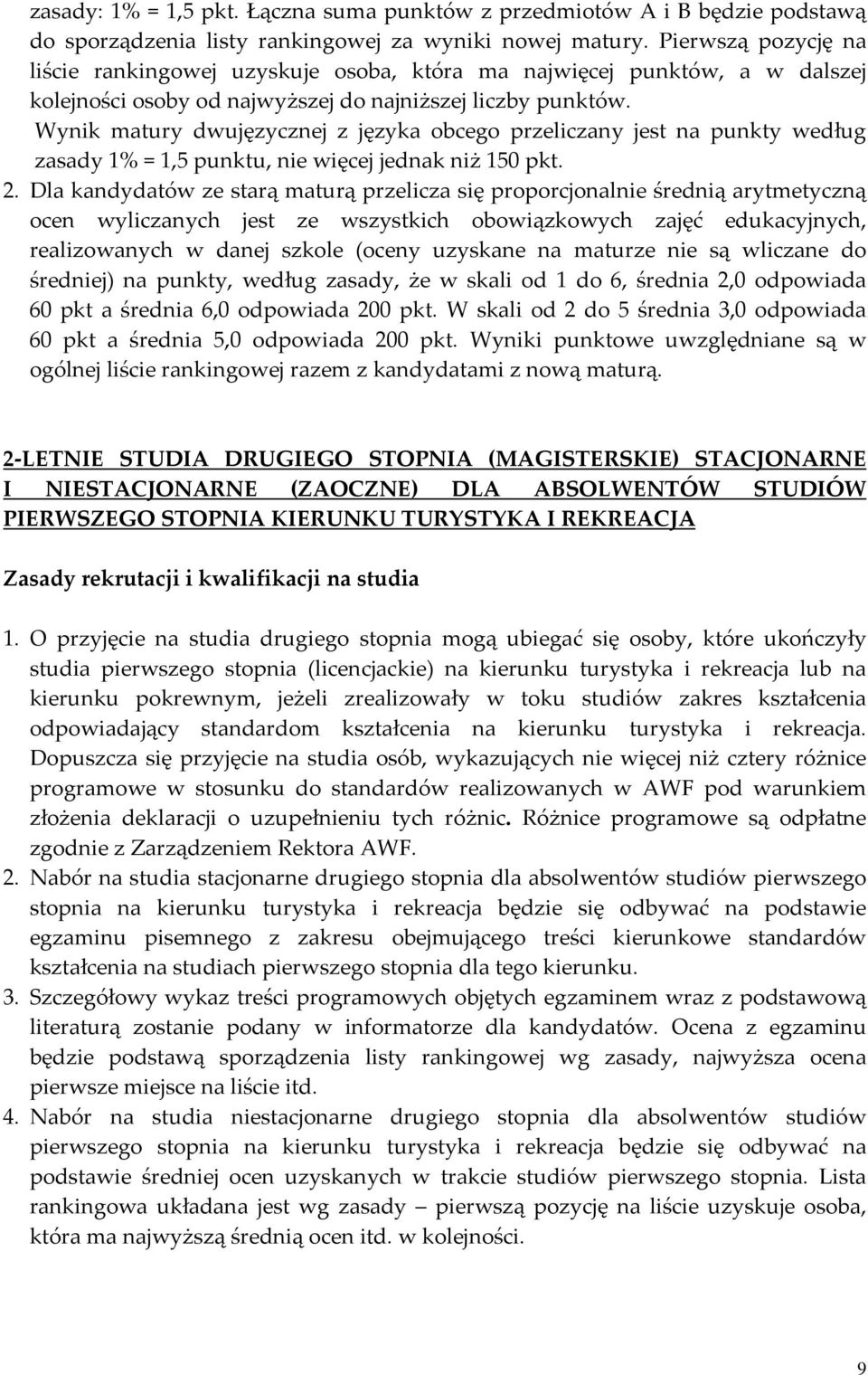 Wynik matury dwujęzycznej z języka obcego przeliczany jest na punkty według zasady 1% = 1,5 punktu, nie więcej jednak niż 150 pkt. 2.