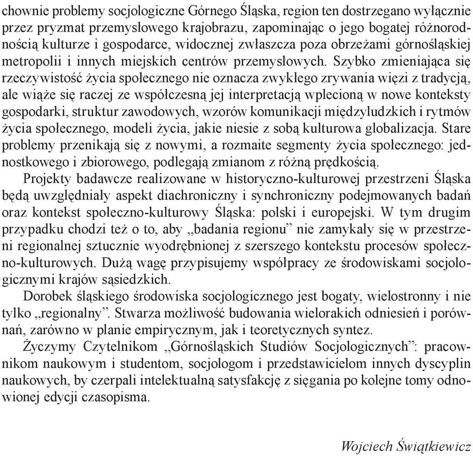 Szybko zmieniająca się rzeczywistość życia społecznego nie oznacza zwykłego zrywania więzi z tradycją, ale wiąże się raczej ze współczesną jej interpretacją wplecioną w nowe konteksty gospodarki,