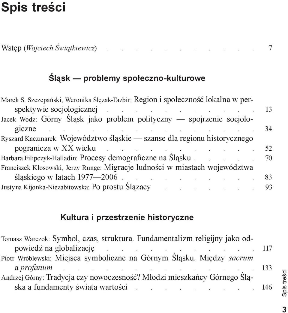 śląskie szanse dla regionu historycznego pogranicza w XX wieku Barbara Filipczyk-Halladin: Procesy demograficzne na Śląsku Franciszek Kłosowski, Jerzy Runge: Migracje ludności w miastach województwa