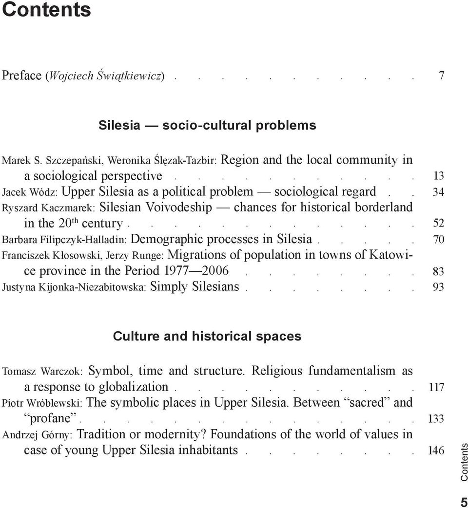 Voivodeship chances for historical borderland in the 20 th century Barbara Filipczyk-Halladin: Demographic processes in Silesia Franciszek Kłosowski, Jerzy Runge: Migrations of population in towns of