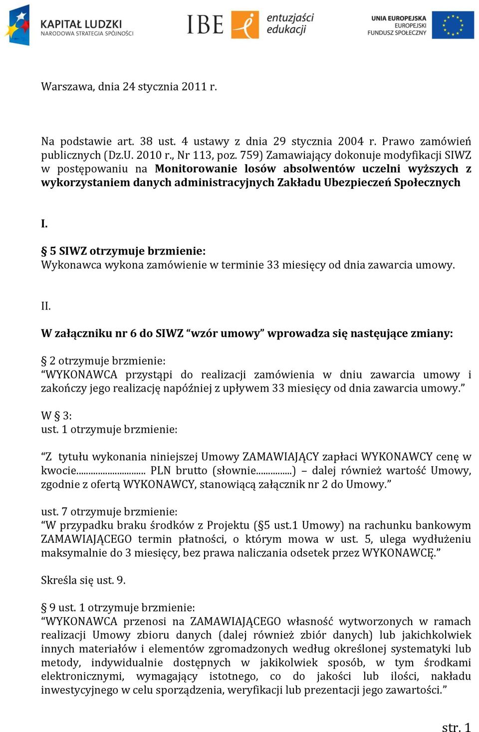 5 SIWZ Wykonawca wykona zamówienie w terminie 33 miesięcy od dnia zawarcia umowy. II.