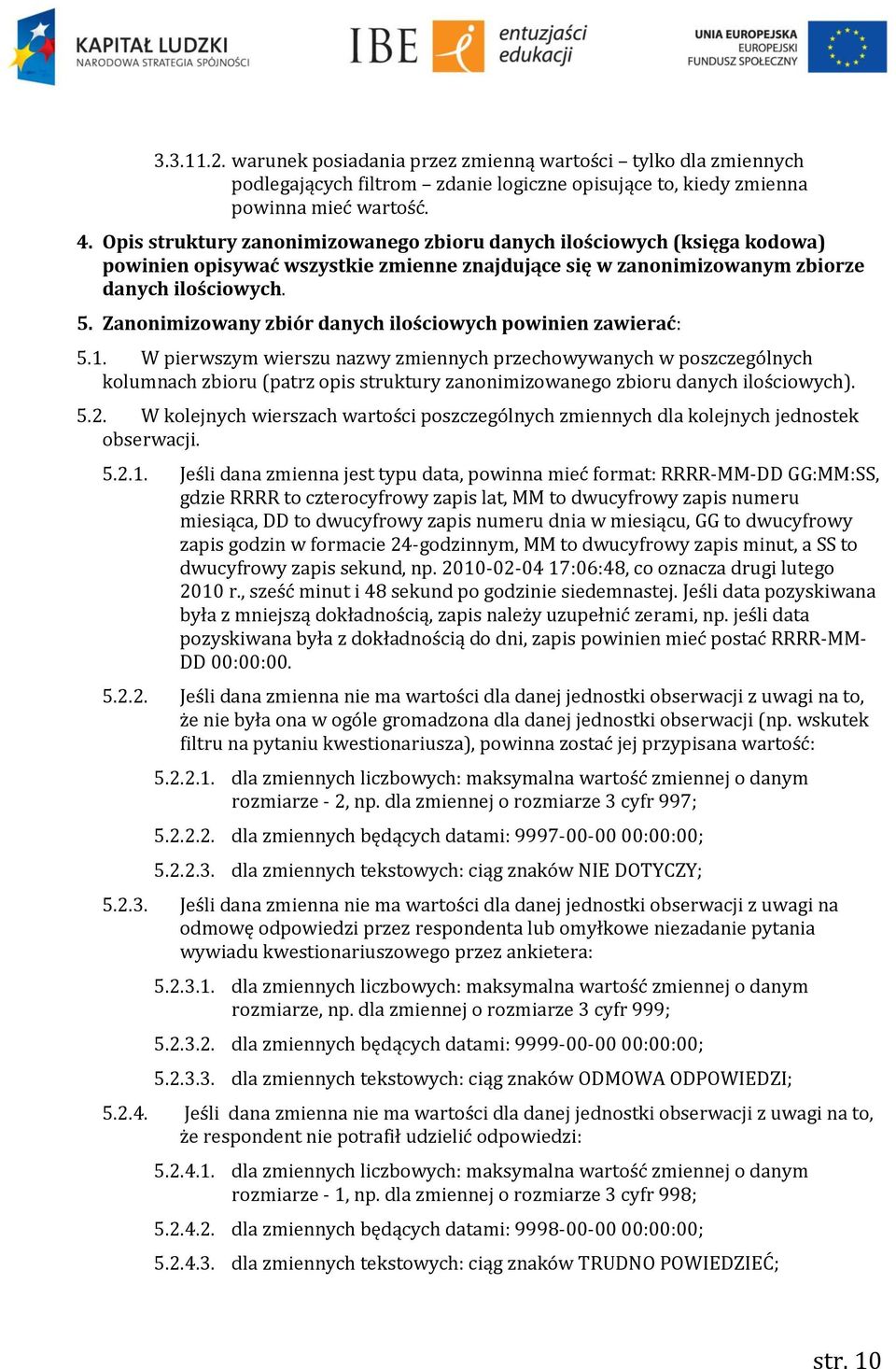 Zanonimizowany zbiór danych ilościowych powinien zawierać: 5.1.