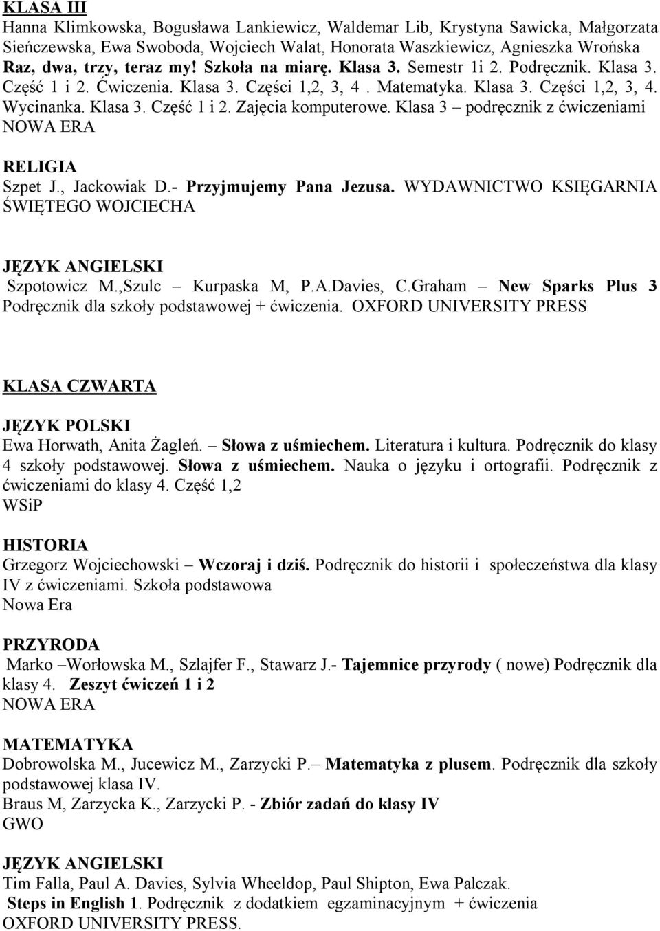 Klasa 3 podręcznik z ćwiczeniami Szpet J., Jackowiak D.- Przyjmujemy Pana Jezusa. WYDAWNICTWO KSIĘGARNIA Szpotowicz M.,Szulc Kurpaska M, P.A.Davies, C.