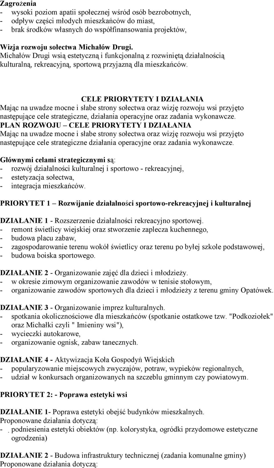 CELE PRIORYTETY I DZIAŁANIA Mając na uwadze mocne i słabe strony sołectwa oraz wizję rozwoju wsi przyjęto następujące cele strategiczne, działania operacyjne oraz zadania wykonawcze.