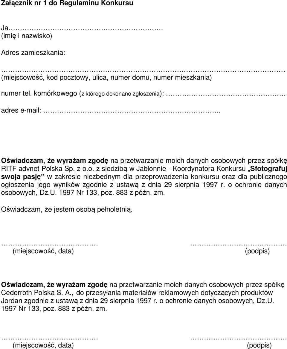 Koordynatora Konkursu Sfotografuj swoja pasję w zakresie niezbędnym dla przeprowadzenia konkursu oraz dla publicznego ogłoszenia jego wyników zgodnie z ustawą z dnia 29 sierpnia 1997 r.