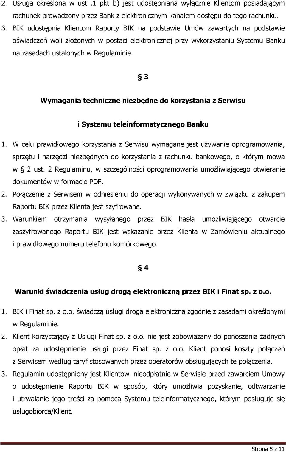 3 Wymagania techniczne niezbędne do korzystania z Serwisu i Systemu teleinformatycznego Banku 1.