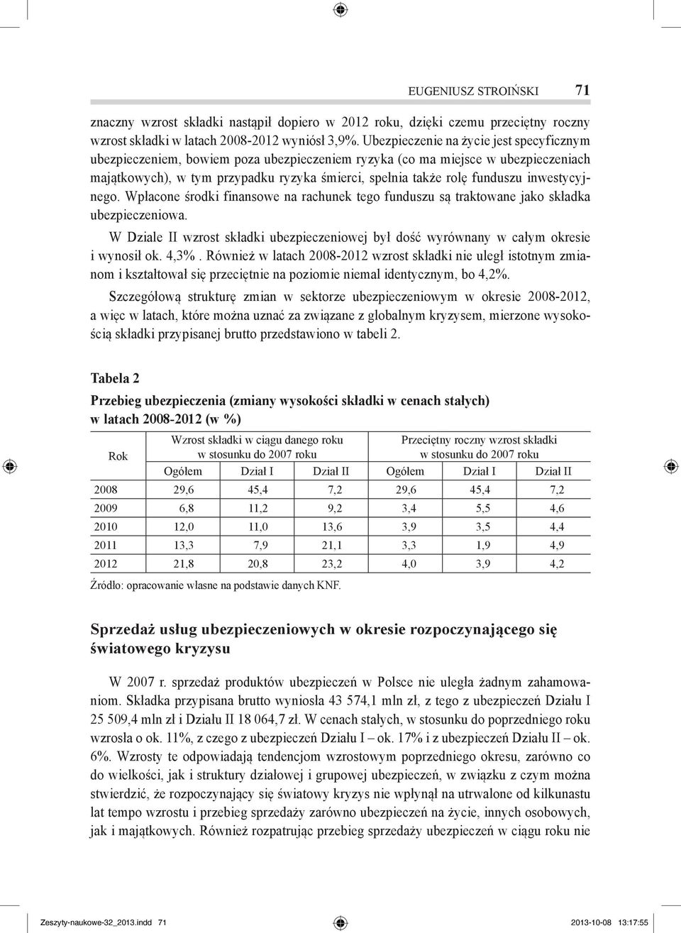 inwestycyjnego. Wpłacone środki finansowe na rachunek tego funduszu są traktowane jako składka ubezpieczeniowa.