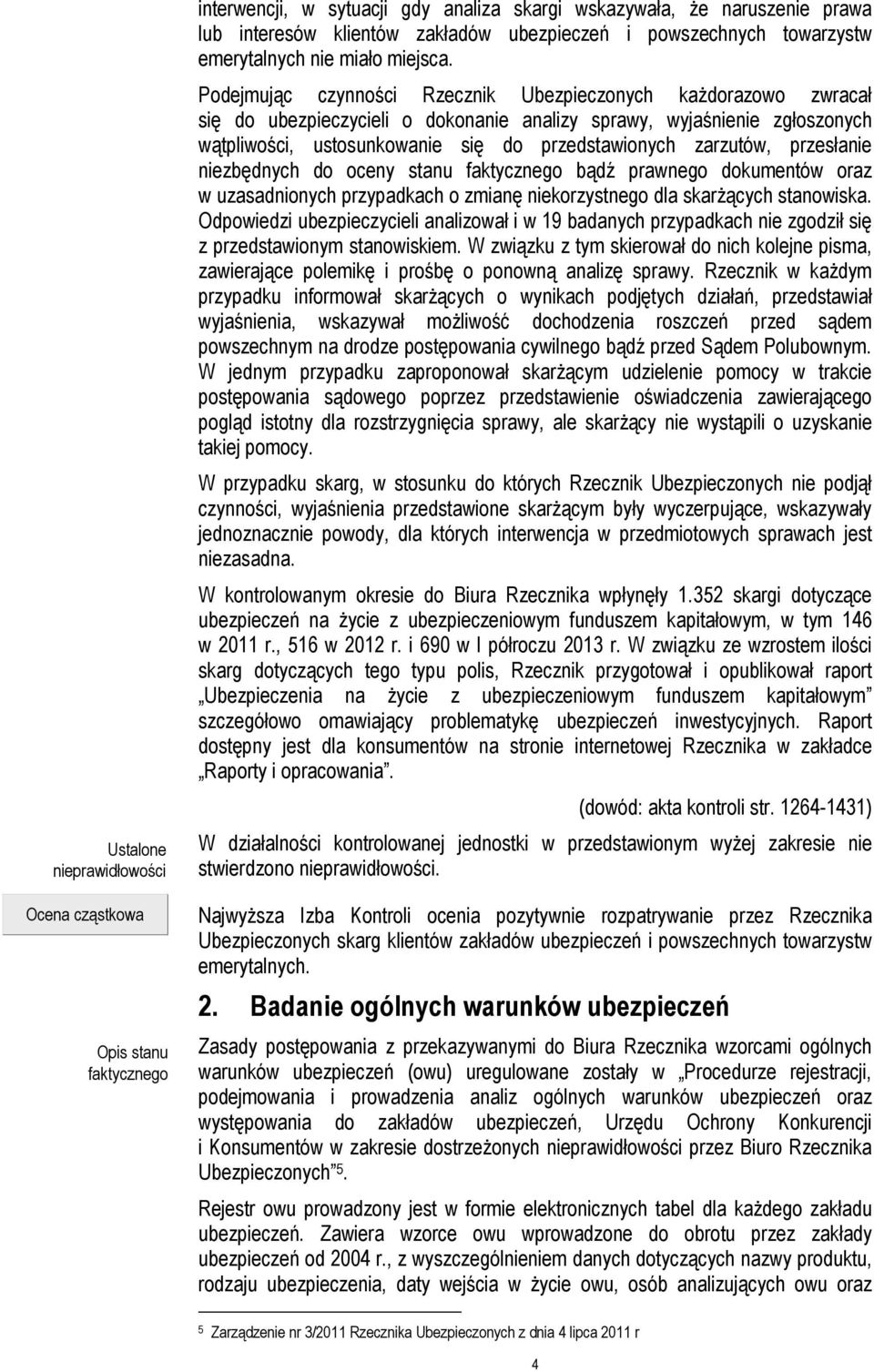 zarzutów, przesłanie niezbędnych do oceny stanu bądź prawnego dokumentów oraz w uzasadnionych przypadkach o zmianę niekorzystnego dla skarżących stanowiska.