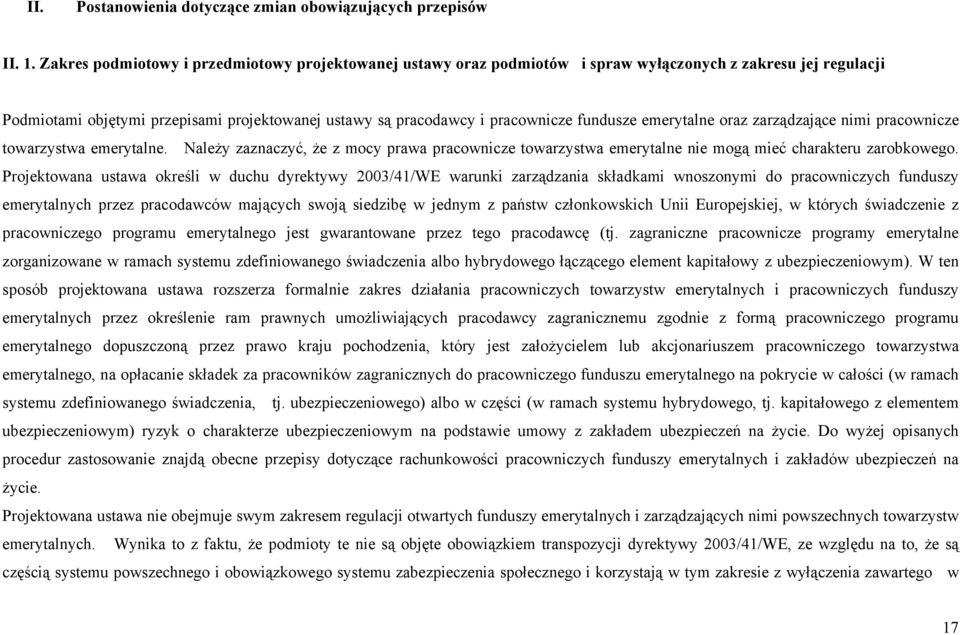 fundusze emerytalne oraz zarządzające nimi pracownicze towarzystwa emerytalne. Należy zaznaczyć, że z mocy prawa pracownicze towarzystwa emerytalne nie mogą mieć charakteru zarobkowego.