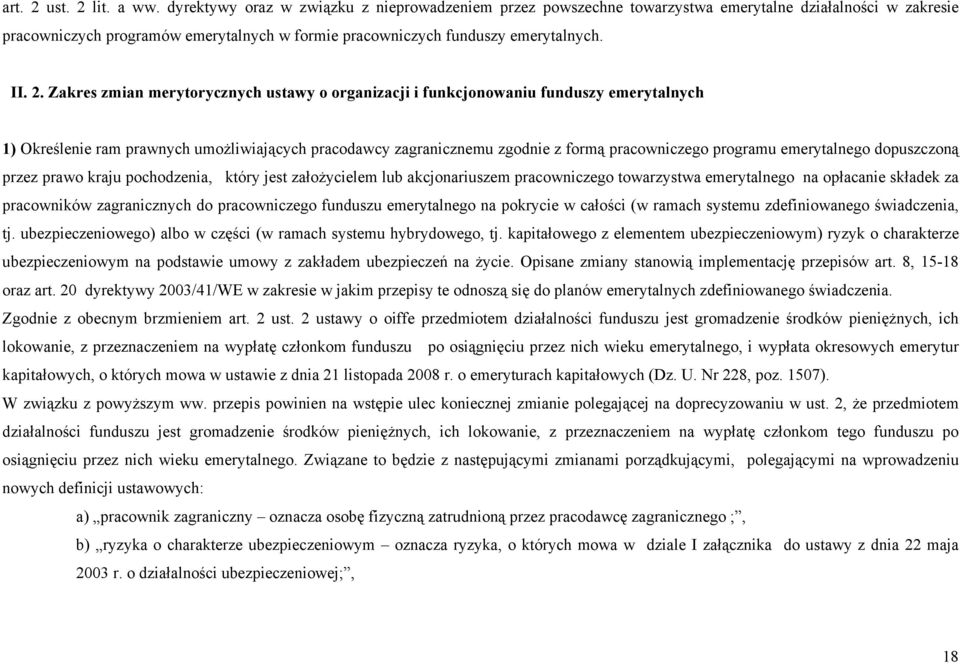 Zakres zmian merytorycznych ustawy o organizacji i funkcjonowaniu funduszy emerytalnych 1) Określenie ram prawnych umożliwiających pracodawcy zagranicznemu zgodnie z formą pracowniczego programu