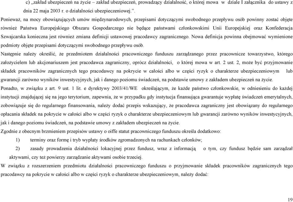 państwami członkowskimi Unii Europejskiej oraz Konfederacja Szwajcarska konieczna jest również zmiana definicji ustawowej pracodawcy zagranicznego.