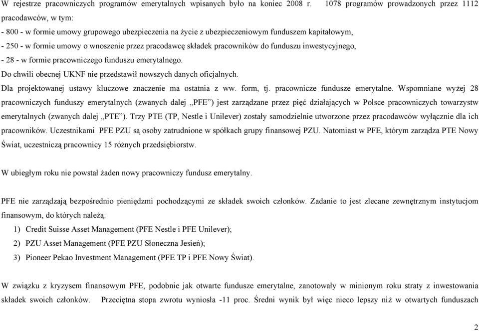 pracodawcę składek pracowników do funduszu inwestycyjnego, - 28 - w formie pracowniczego funduszu emerytalnego. Do chwili obecnej UKNF nie przedstawił nowszych danych oficjalnych.