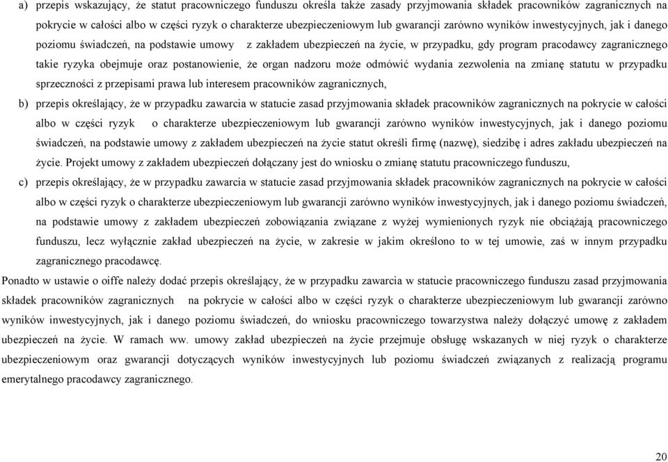 obejmuje oraz postanowienie, że organ nadzoru może odmówić wydania zezwolenia na zmianę statutu w przypadku sprzeczności z przepisami prawa lub interesem pracowników zagranicznych, b) przepis