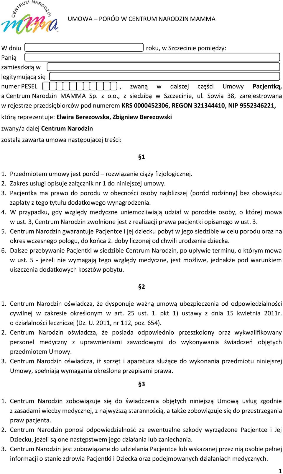 Narodzin została zawarta umowa następującej treści: 1 1. Przedmiotem umowy jest poród rozwiązanie ciąży fizjologicznej. 2. Zakres usługi opisuje załącznik nr 1 do niniejszej umowy. 3.