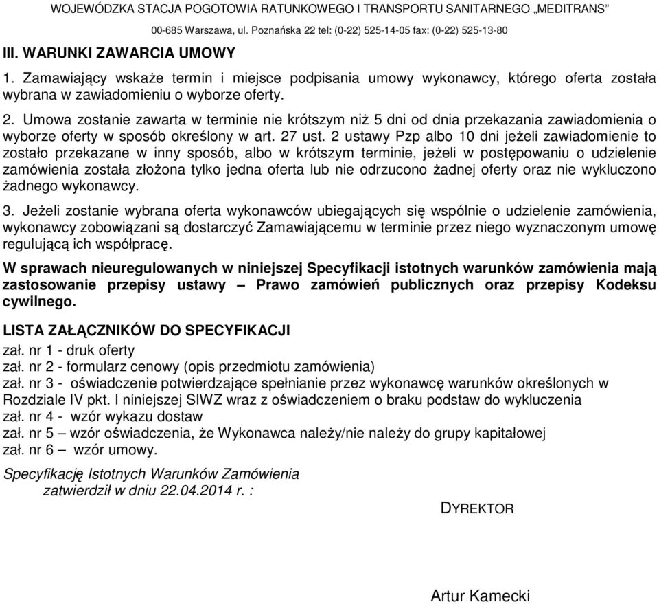 Umowa zostanie zawarta w terminie nie krótszym niŝ 5 dni od dnia przekazania zawiadomienia o wyborze oferty w sposób określony w art. 27 ust.