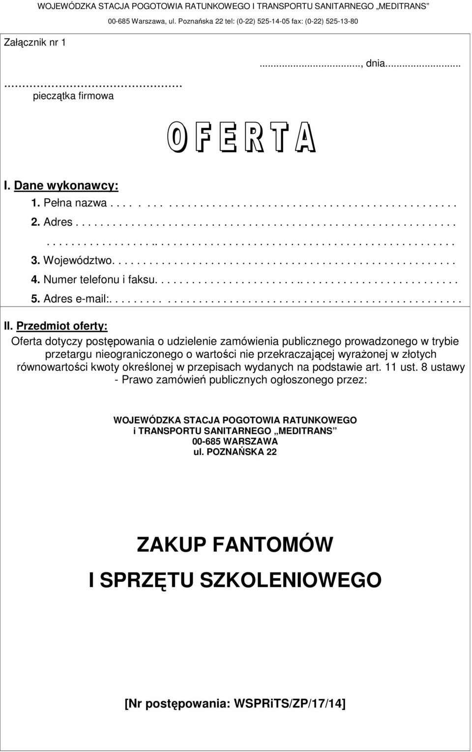 Województwo........................................................ 4. Numer telefonu i faksu.................................................. 5. Adres e-mail:......................................................... II.