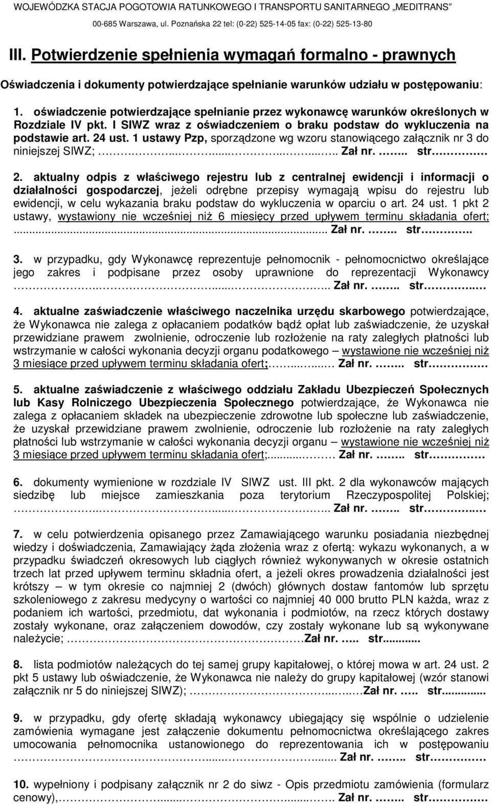 oświadczenie potwierdzające spełnianie przez wykonawcę warunków określonych w Rozdziale IV pkt. I SIWZ wraz z oświadczeniem o braku podstaw do wykluczenia na podstawie art. 24 ust.