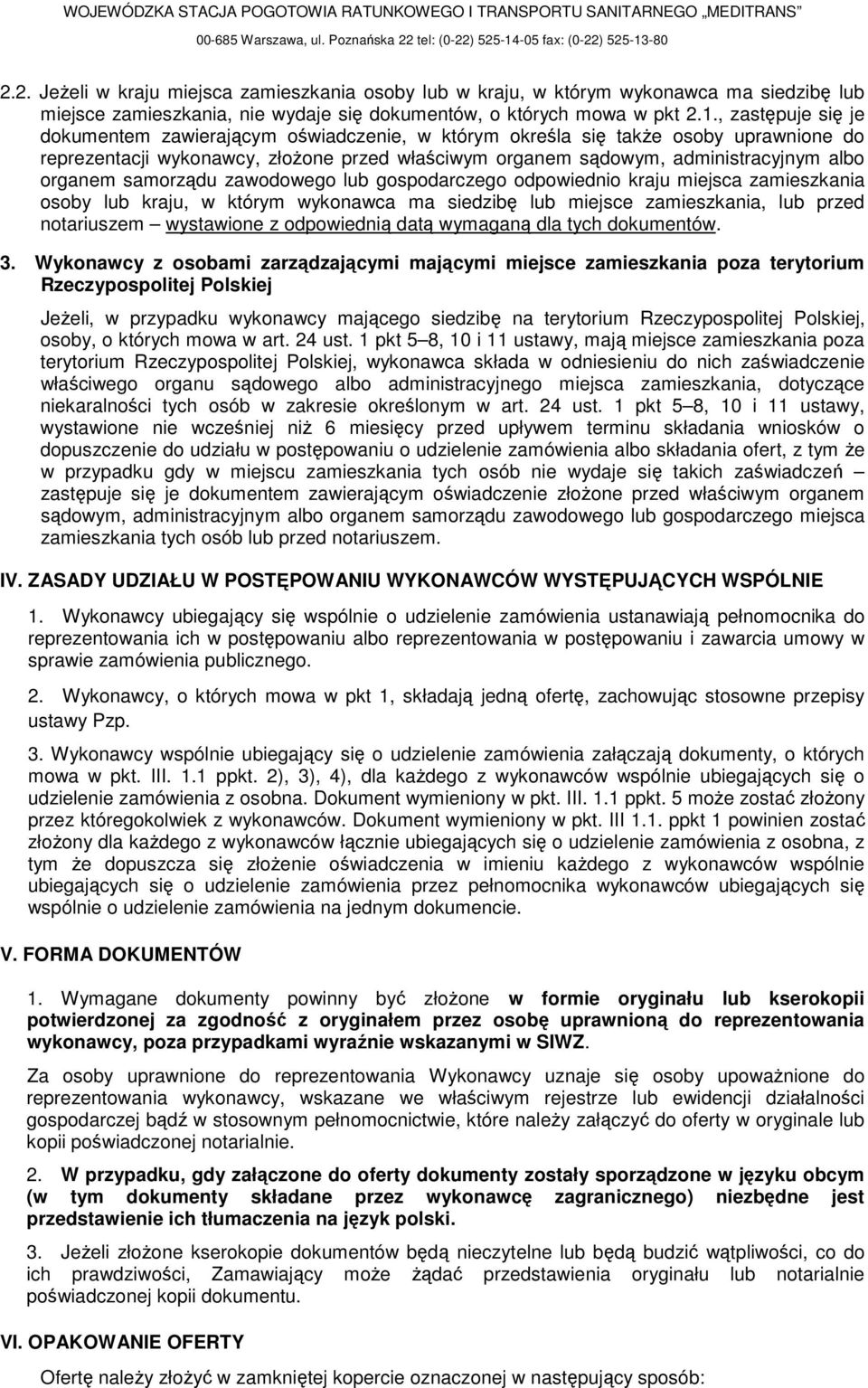 1., zastępuje się je dokumentem zawierającym oświadczenie, w którym określa się takŝe osoby uprawnione do reprezentacji wykonawcy, złoŝone przed właściwym organem sądowym, administracyjnym albo