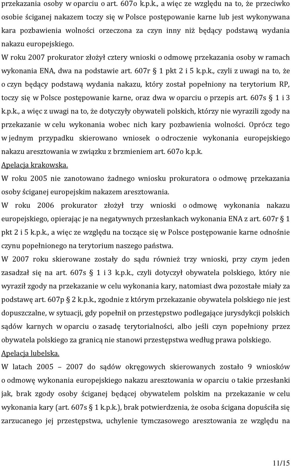 p.k., a więc ze względu na to, że przeciwko osobie ściganej nakazem toczy się w Polsce postępowanie karne lub jest wykonywana kara pozbawienia wolności orzeczona za czyn inny niż będący podstawą