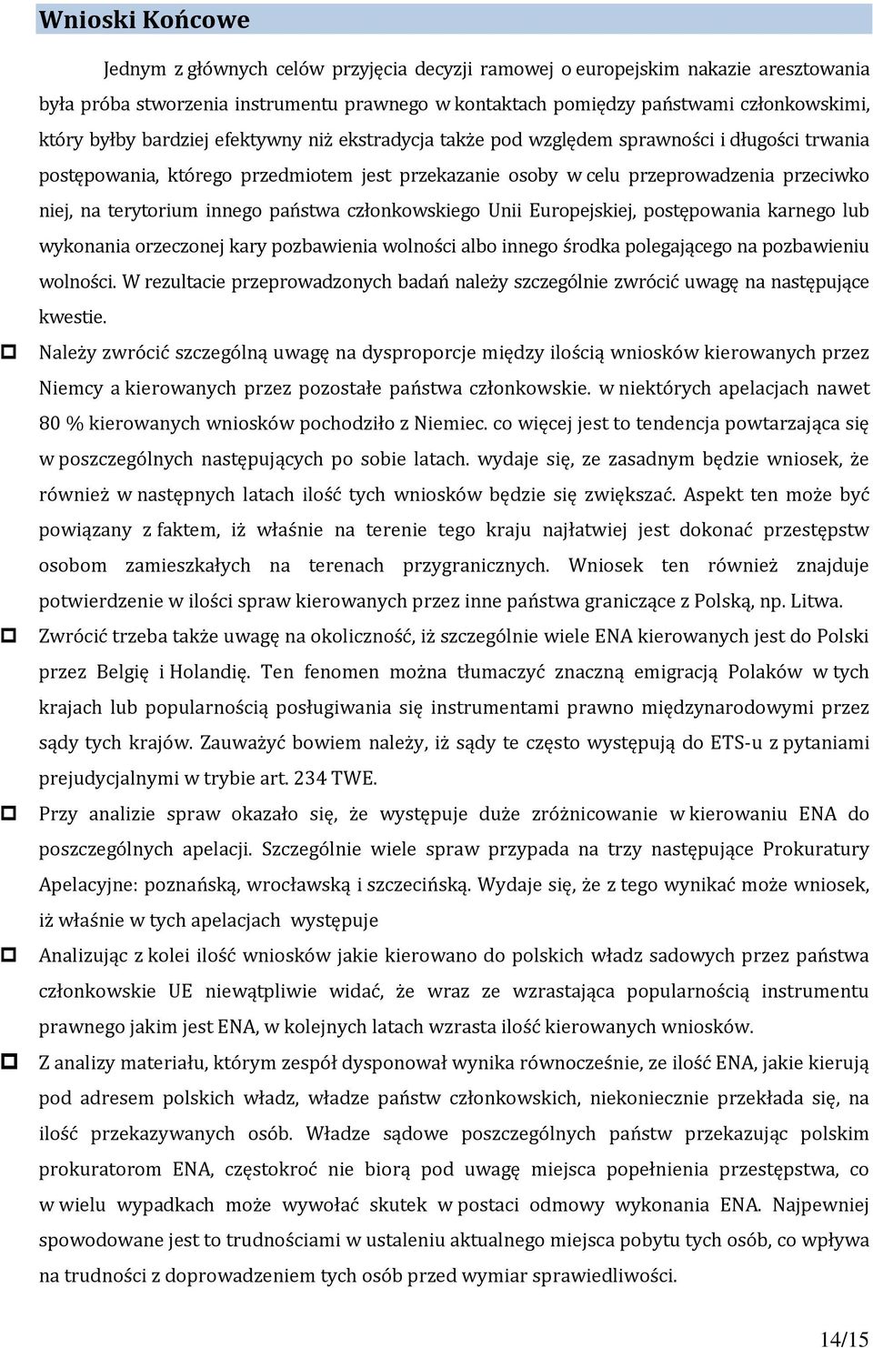 innego państwa członkowskiego Unii Europejskiej, postępowania karnego lub wykonania orzeczonej kary pozbawienia wolności albo innego środka polegającego na pozbawieniu wolności.