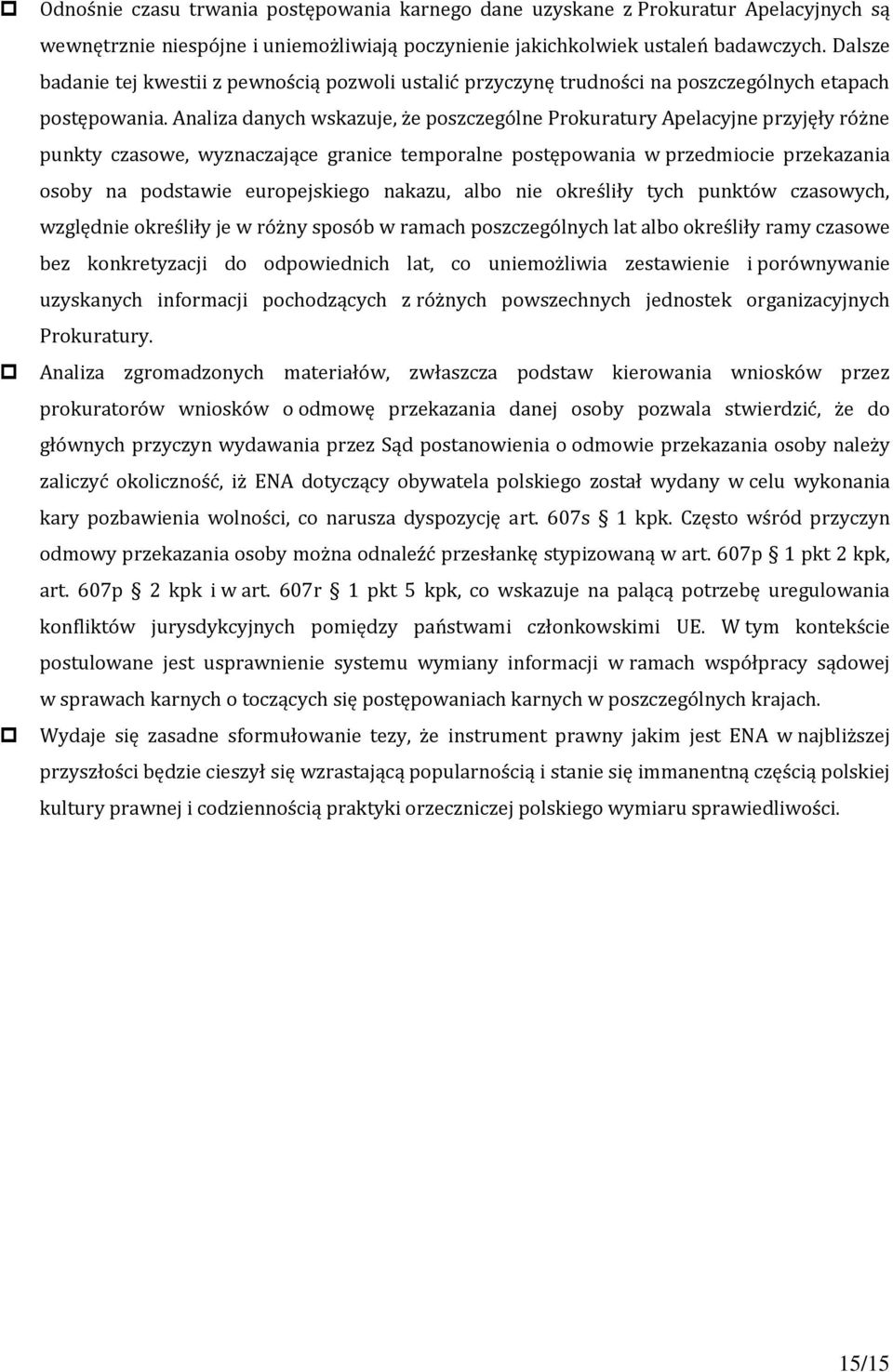 Analiza danych wskazuje, że poszczególne Prokuratury Apelacyjne przyjęły różne punkty czasowe, wyznaczające granice temporalne postępowania w przedmiocie przekazania osoby na podstawie europejskiego