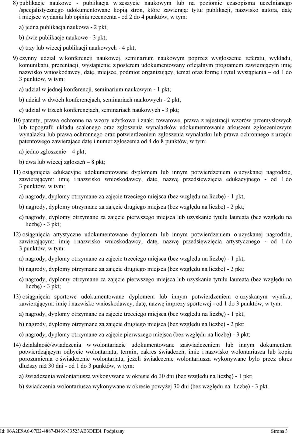 udział w konferencji naukowej, seminarium naukowym poprzez wygłoszenie referatu, wykładu, komunikatu, prezentacji, wystąpienie z posterem udokumentowany oficjalnym programem zawierającym imię