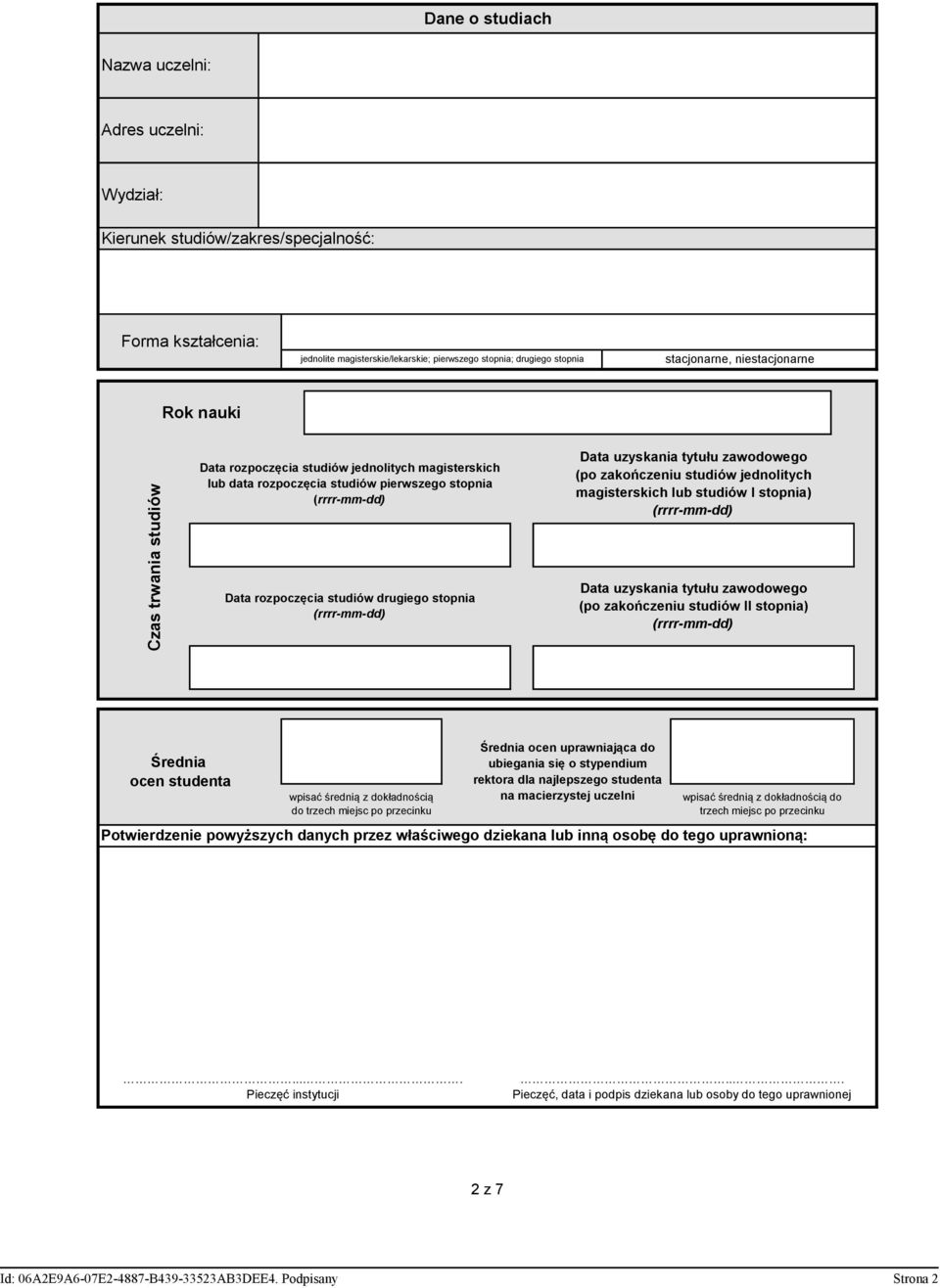 zakończeniu studiów jednolitych magisterskich lub studiów I stopni (rrrr-mm-dd) Data rozpoczęcia studiów drugiego stopnia (rrrr-mm-dd) Data uzyskania tytułu zawodowego (po zakończeniu studiów II