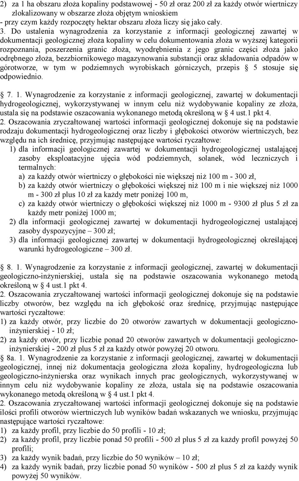 Do ustalenia wynagrodzenia za korzystanie z informacji geologicznej zawartej w dokumentacji geologicznej złoża kopaliny w celu dokumentowania złoża w wyższej kategorii rozpoznania, poszerzenia granic