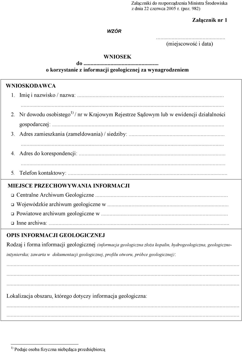 Nr dowodu osobistego 1) / nr w Krajowym Rejestrze Sądowym lub w ewidencji działalności gospodarczej:... 3. Adres zamieszkania (zameldowania) / siedziby:...... 4. Adres do korespondencji:...... 5.