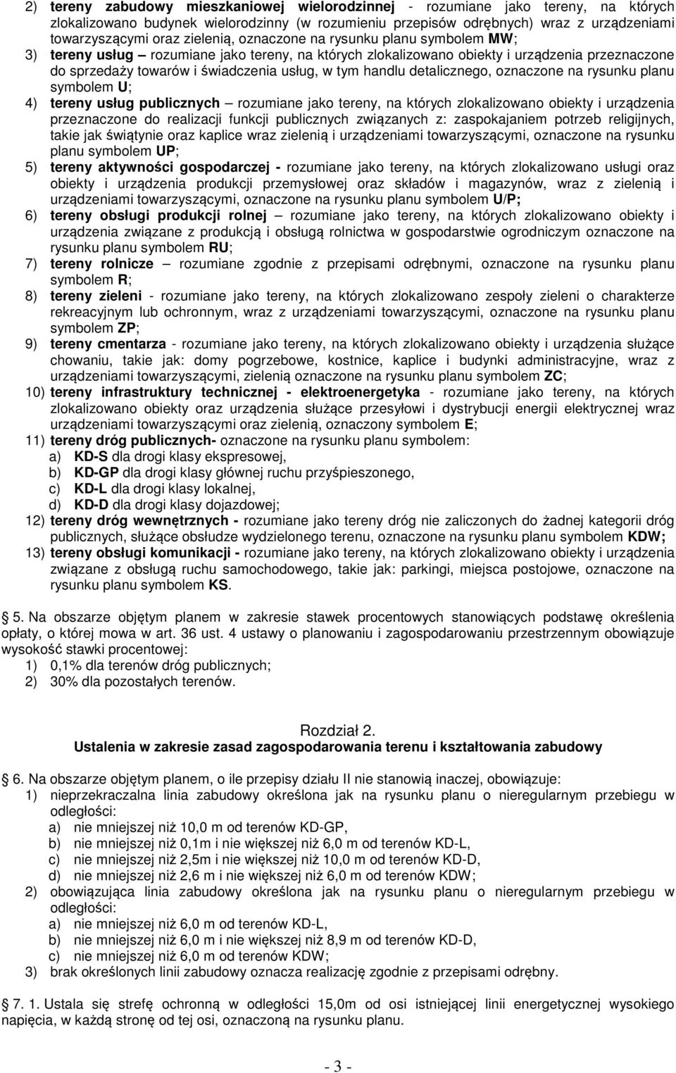 handlu detalicznego, oznaczone na rysunku planu symbolem U; 4) tereny usług publicznych rozumiane jako tereny, na których zlokalizowano obiekty i urządzenia przeznaczone do realizacji funkcji