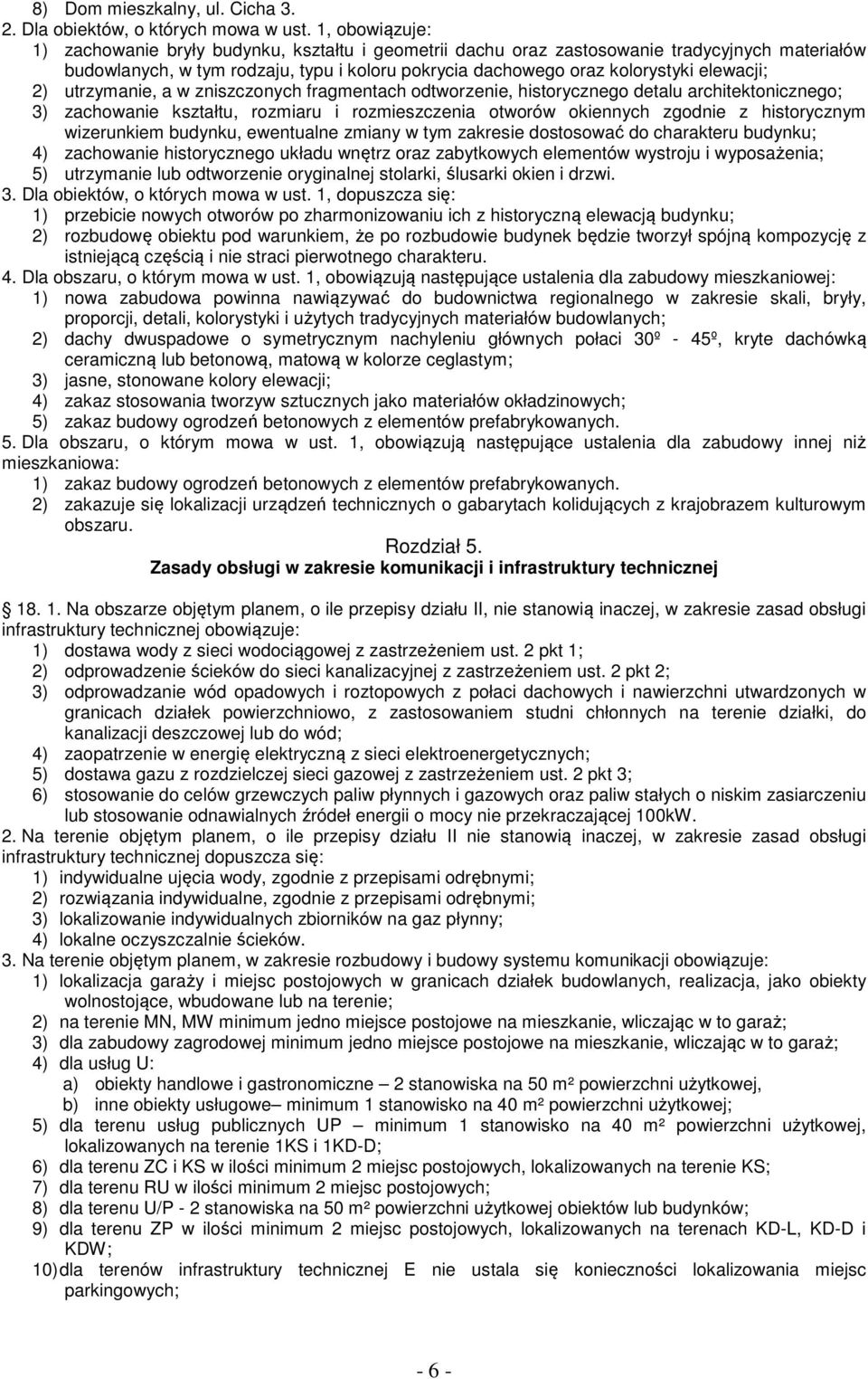 utrzymanie, a w zniszczonych fragmentach odtworzenie, historycznego detalu architektonicznego; 3) zachowanie kształtu, rozmiaru i rozmieszczenia otworów okiennych zgodnie z historycznym wizerunkiem