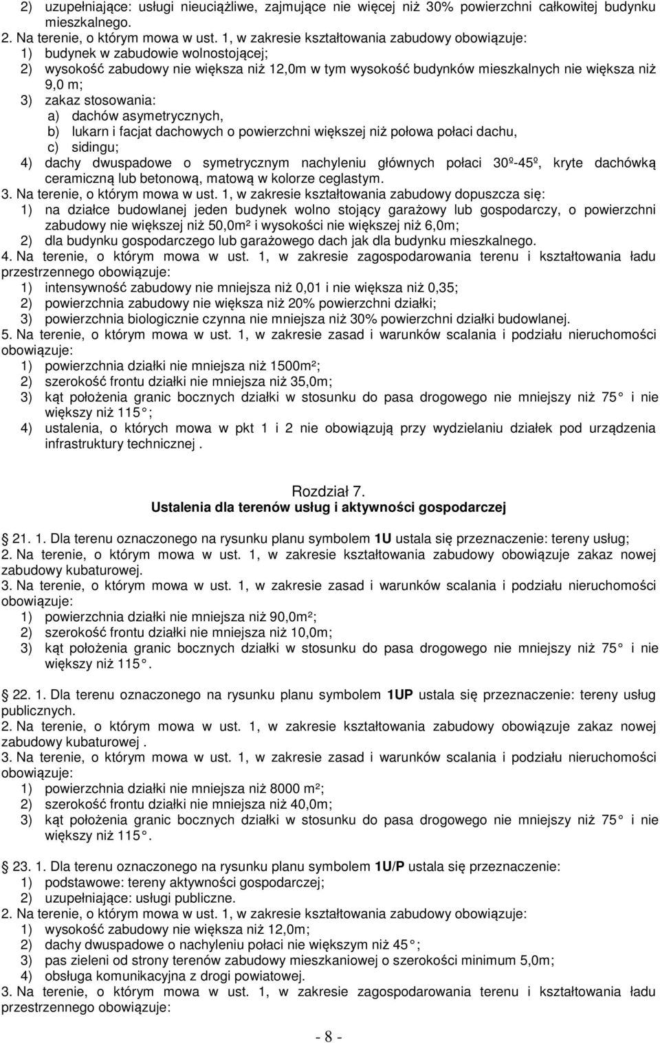 a) dachów asymetrycznych, b) lukarn i facjat dachowych o powierzchni większej niż połowa połaci dachu, c) sidingu; 4) dachy dwuspadowe o symetrycznym nachyleniu głównych połaci 30º-45º, kryte