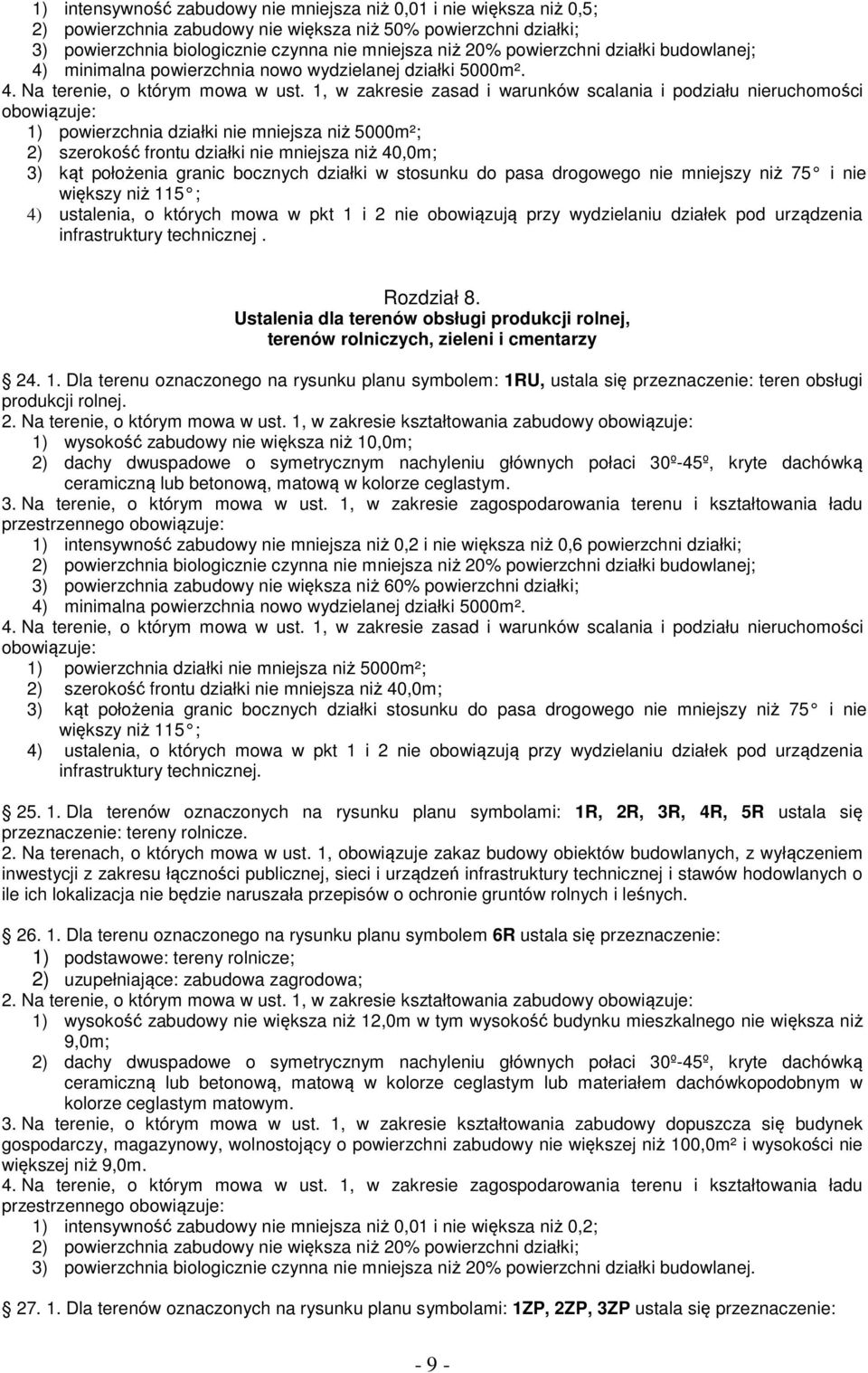 1, w zakresie zasad i warunków scalania i podziału nieruchomości 1) powierzchnia działki nie mniejsza niż 5000m²; 2) szerokość frontu działki nie mniejsza niż 40,0m; większy niż 115 ; 4) ustalenia, o